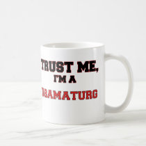 Trust Me I'm a My Dramaturg Coffee Mug