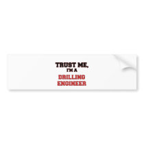 Trust Me I'm a My Drilling Engineer Bumper Sticker