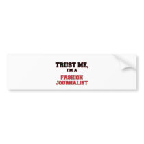 Trust Me I'm a My Fashion Journalist Bumper Stickers