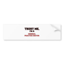 Trust Me I'm a My General Practice Doctor Bumper Sticker