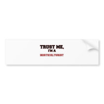 Trust Me I'm a My Horticulturist Bumper Stickers