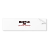 Trust Me I'm a My Human Resources Assistant Bumper Sticker