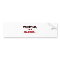 Trust Me I'm a My Marshal Bumper Stickers