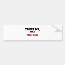 Trust Me I'm a My Matron Bumper Stickers