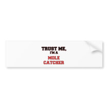 Trust Me I'm a My Mole Catcher Bumper Stickers