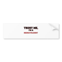 Trust Me I'm a My Neonatologist Bumper Sticker