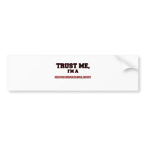 Trust Me I'm a My Neuroendocrinologist Bumper Sticker