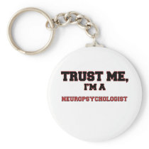 Trust Me I'm a My Neuropsychologist Key Chains