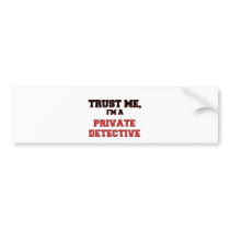 Trust Me I'm a My Private Detective Bumper Sticker