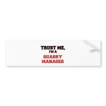 Trust Me I'm a My Quarry Manager Bumper Stickers