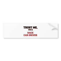 Trust Me I'm a My Race Car Driver Bumper Stickers