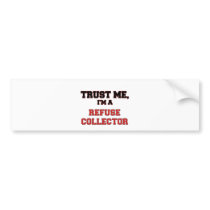 Trust Me I'm a My Refuse Collector Bumper Stickers