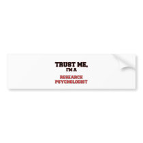 Trust Me I'm a My Research Psychologist Bumper Sticker