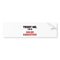 Trust Me I'm a My Sales Executive Bumper Sticker