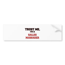 Trust Me I'm a My Sales Manager Bumper Sticker