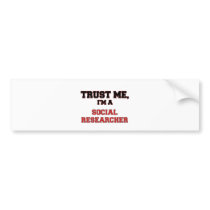 Trust Me I'm a My Social Researcher Bumper Sticker