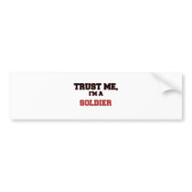Trust Me I'm a My Soldier Bumper Stickers