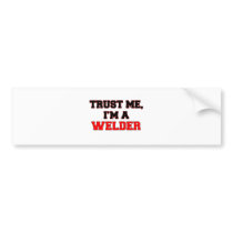 Trust Me I'm a My Welder Bumper Stickers