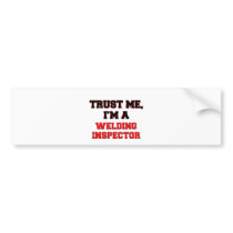 Trust Me I'm a My Welding Inspector Bumper Sticker