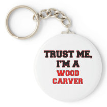 Trust Me I'm a My Wood Carver Keychains