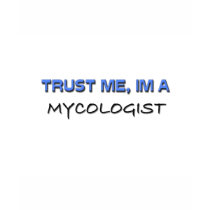Trust Me I'm a Mycologist t-shirts