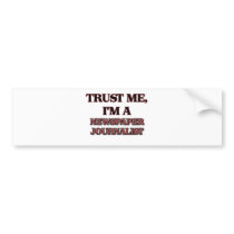 Trust Me I'm A NEWSPAPER JOURNALIST Bumper Stickers