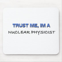 Trust Me I'm a Nuclear Physicist Mouse Pad
