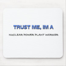 Trust Me I'm a Nuclear Power Plant Worker Mouse Pad