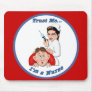 Trust Me - I'm a Nurse Mouse Pads