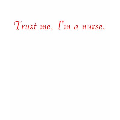 Trust me, I'm a nurse. T-shirt by kimsb321