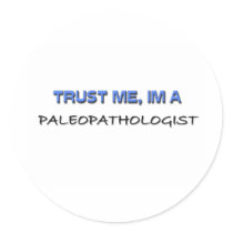 Trust Me I'm a Paleopathologist Round Sticker