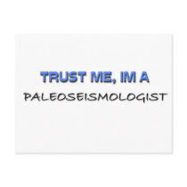 Trust Me I'm a Paleoseismologist postcards by professions Trust Me I'm a Paleoseismologist postcards