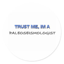 Trust Me I'm a Paleoseismologist stickers by professions Trust Me I'm a Paleoseismologist stickers