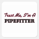 Trust me I'm a Pipefitter Square Sticker Trust me I'm a Pipefitter Square Sticker