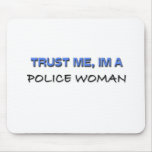 Trust Me I'm a Police Woman Mouse Pad