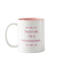Trust Me. I'm A Prefessional. (Pink) mugs