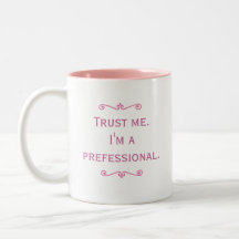 Trust Me. I'm A Prefessional. (Pink) Mug