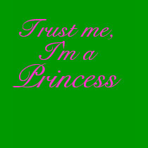 Trust Me, I'm a Princess t-shirts by greenbaby Trust Me, I'm a Princess t-shirts