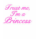 Trust Me, I'm a Princess t-shirts