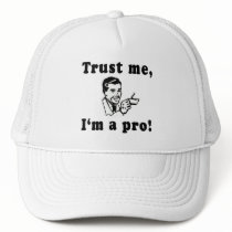 Trust Me, I'm a Pro! Funny T-shirts, Mugs, Gifts hats
