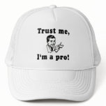 Trust Me, I'm a Pro! Funny T-shirts, Mugs, Gifts hats