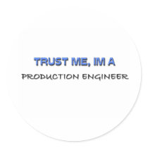 Trust Me I'm a Production Engineer Round Sticker