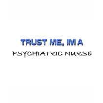 Trust Me I'm a Psychiatric Nurse t-shirts