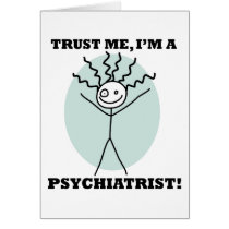 Trust Me I'm A Psychiatrist Greeting Cards