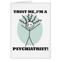 Trust Me I'm A Psychiatrist Greeting Cards