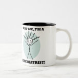 Trust me, I'm a Psychiatrist! Mug