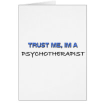 Trust Me I'm a Psychotherapist Greeting Cards