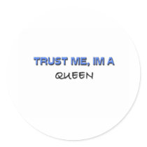 Trust Me I'm a Queen Round Stickers
