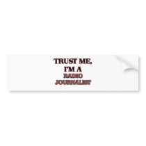 Trust Me I'm A RADIO JOURNALIST Bumper Sticker