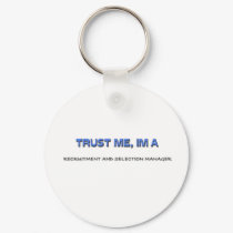 Trust Me I'm a Recruitment And Selection Manager keychains by professions Trust Me I'm a Recruitment And Selection Manager keychains